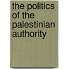 The Politics of the Palestinian Authority door Nigel Parsons