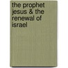 The Prophet Jesus & the Renewal of Israel door Richard Horsley