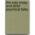 The Rosy Cross and other psychical tales.