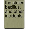 The Stolen Bacillus, and other incidents. door Herbert George Wells