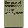 The Use of Retaliations in the Wto-System by Dunja L. Sgen