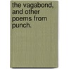 The Vagabond, and other poems from Punch. by R. Lehmann