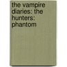 The Vampire Diaries: The Hunters: Phantom by Lisa J. Smith