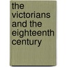 The Victorians And The Eighteenth Century door Francis O'Gorman