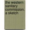 The Western Sanitary Commission. A Sketch door Onbekend