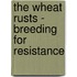 The Wheat Rusts - Breeding for Resistance