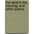 The Wind in the Clearing; and Other Poems