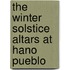 The Winter Solstice Altars at Hano Pueblo