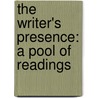The Writer's Presence: A Pool of Readings door University Donald McQuade