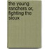 The Young Ranchers or, Fighting the Sioux