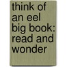 Think of an Eel Big Book: Read and Wonder door Karen Wallace