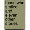 Those Who Smiled And Eleven Other Stories by Perceval Gibbon