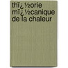 Thï¿½Orie Mï¿½Canique De La Chaleur door Charles Briot