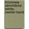 Thümmels sämmtliche Werke, Zweiter Band by Moritz August Von Thümmel