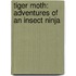 Tiger Moth: Adventures Of An Insect Ninja