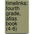 Timelinks: Fourth Grade, Atlas Book (4-6)