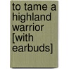 To Tame a Highland Warrior [With Earbuds] door Karen Marie Moning