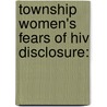Township Women's Fears Of Hiv Disclosure: by Sinawe Pezi
