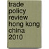 Trade Policy Review Hong Kong China  2010