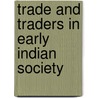 Trade and Traders in Early Indian Society door Ranabir Chakravarti