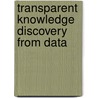 Transparent Knowledge Discovery from Data by Qian Zhang