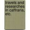 Travels and Researches in Caffraria, etc. by Stephen Kay