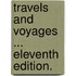 Travels and Voyages ... Eleventh edition.