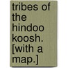 Tribes of the Hindoo Koosh. [With a map.] by J. Biddulph