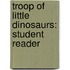 Troop of Little Dinosaurs: Student Reader
