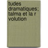Tudes Dramatiques; Talma Et La R Volution door Alfred Copin