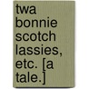 Twa Bonnie Scotch Lassies, etc. [A tale.] door E.G. Heron Watson