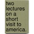 Two lectures on a short visit to America.