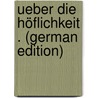 Ueber Die Höflichkeit . (German Edition) by Hilty Karl