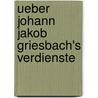 Ueber Johann Jakob Griesbach's Verdienste by Johann Christian Wilhelm Augusti