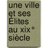 Une Ville Et Ses Élites Au Xix° Siècle