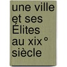 Une Ville Et Ses Élites Au Xix° Siècle by Pascal Burguin