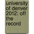 University of Denver 2012: Off the Record