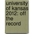 University of Kansas 2012: Off the Record