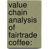 Value Chain Analysis Of Fairtrade Coffee: door Wubshet Chala