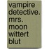 Vampire Detective. Mrs. Moon wittert Blut