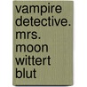 Vampire Detective. Mrs. Moon wittert Blut by J.R. Rain