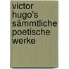 Victor Hugo's Sämmtliche Poetische Werke by Hugo V.