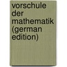 Vorschule Der Mathematik (German Edition) by Tellkampf A