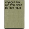 Voyages Aux Iles Fran Aises de L'Am Rique by Jean Baptiste Labat