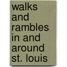 Walks And Rambles In And Around St. Louis by Robert Rubright