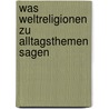 Was Weltreligionen zu Alltagsthemen sagen door Michael Keene