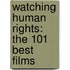 Watching Human Rights: The 101 Best Films