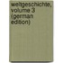 Weltgeschichte, Volume 3 (German Edition)