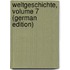 Weltgeschichte, Volume 7 (German Edition)