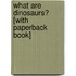 What Are Dinosaurs? [With Paperback Book]